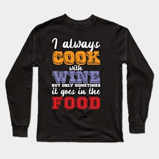 I always cook with wine Long Sleeve T-Shirt